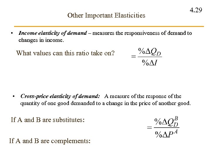 Other Important Elasticities • 4. 29 Income elasticity of demand – measures the responsiveness