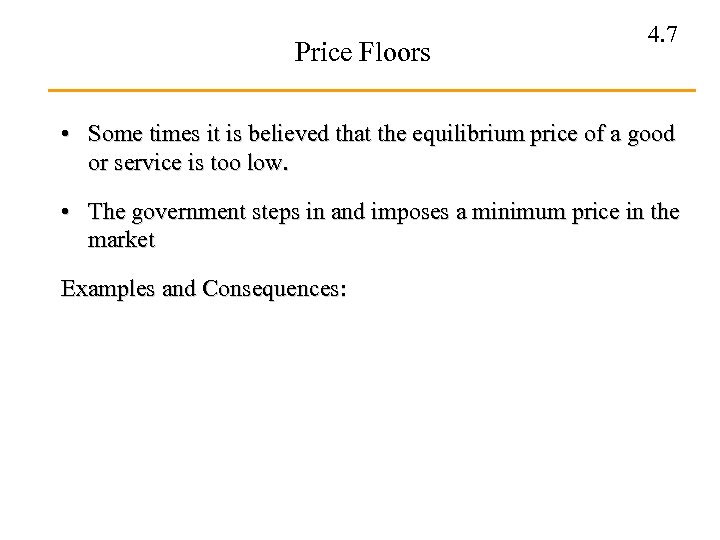 Price Floors 4. 7 • Some times it is believed that the equilibrium price