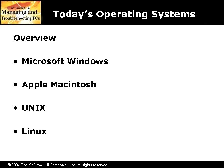 Today’s Operating Systems Overview • Microsoft Windows • Apple Macintosh • UNIX • Linux
