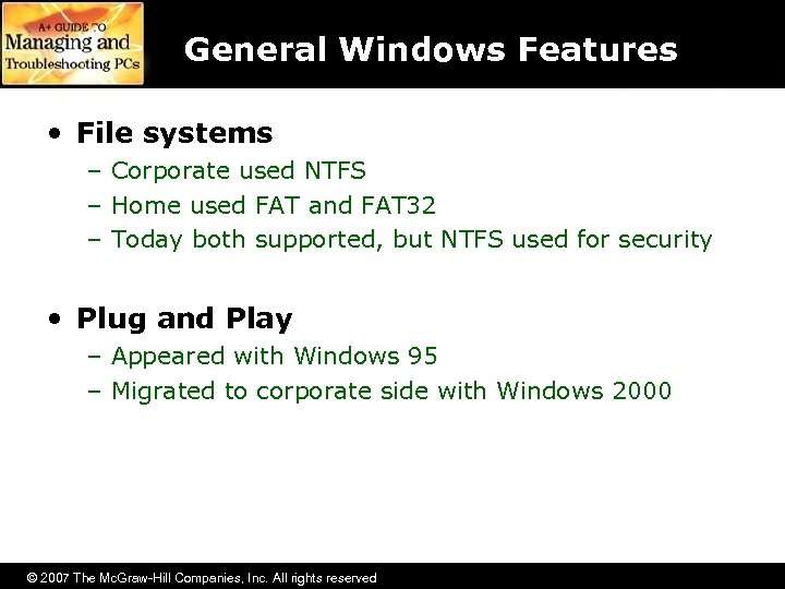 General Windows Features • File systems – Corporate used NTFS – Home used FAT