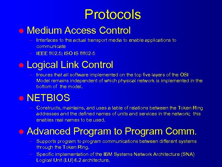 Protocols l Medium Access Control – Interfaces to the actual transport media to enable