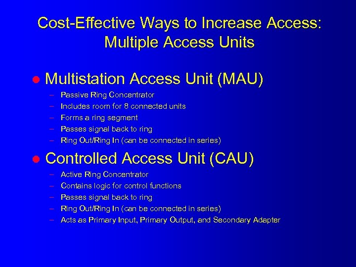 Cost-Effective Ways to Increase Access: Multiple Access Units l Multistation Access Unit (MAU) –