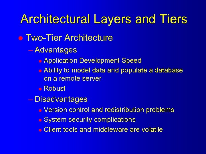 Architectural Layers and Tiers l Two-Tier Architecture – Advantages Application Development Speed l Ability