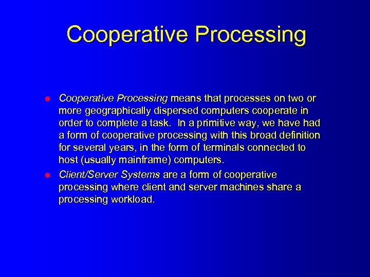 Cooperative Processing l l Cooperative Processing means that processes on two or more geographically