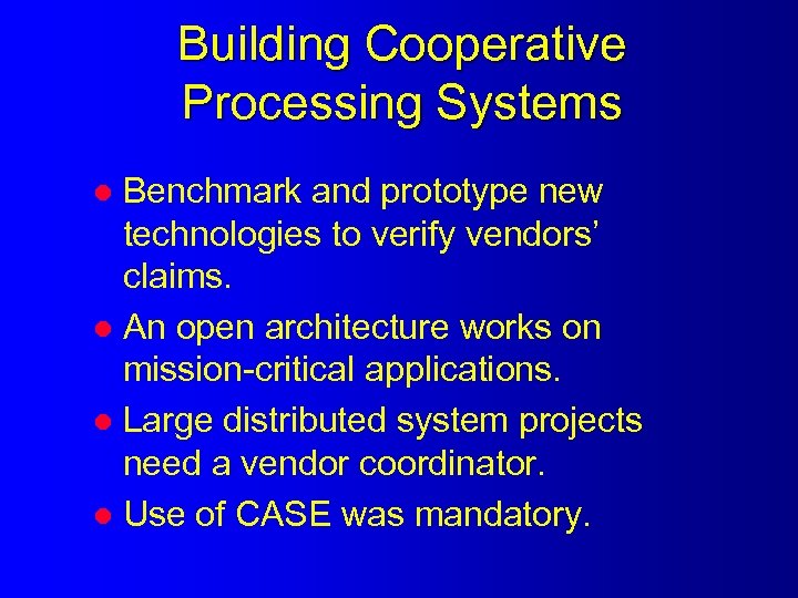 Building Cooperative Processing Systems Benchmark and prototype new technologies to verify vendors’ claims. l