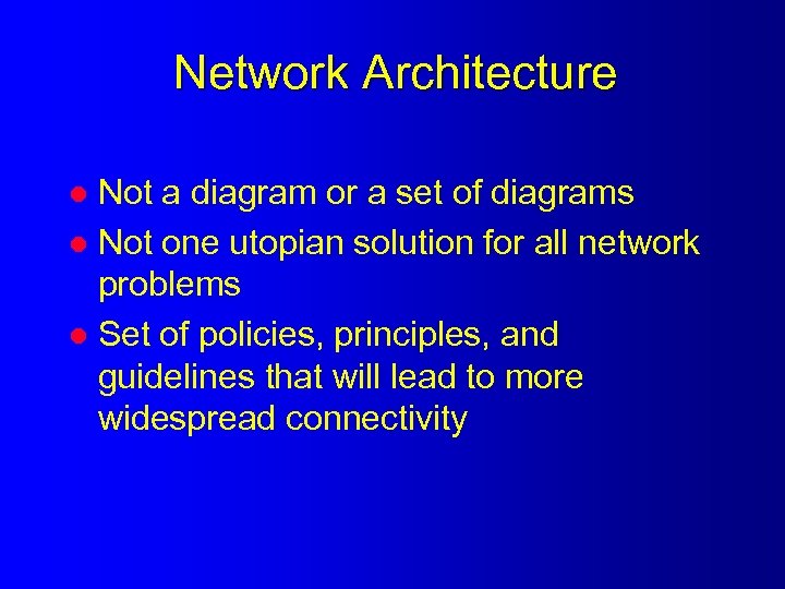 Network Architecture Not a diagram or a set of diagrams l Not one utopian