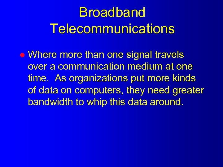 Broadband Telecommunications l Where more than one signal travels over a communication medium at