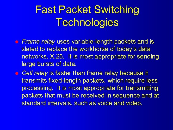 Fast Packet Switching Technologies l l Frame relay uses variable-length packets and is slated