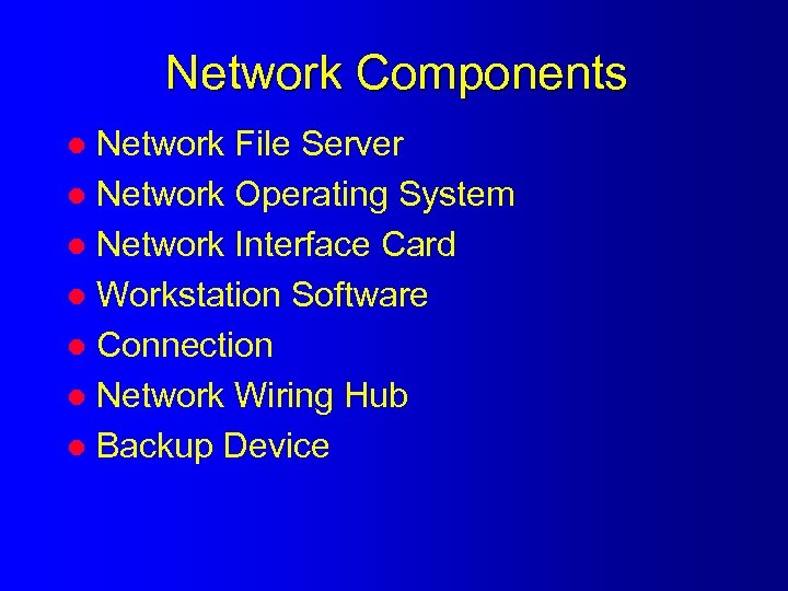 Network Components Network File Server l Network Operating System l Network Interface Card l