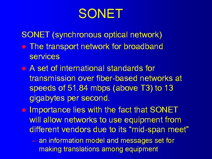 SONET (synchronous optical network) l The transport network for broadband services l A set