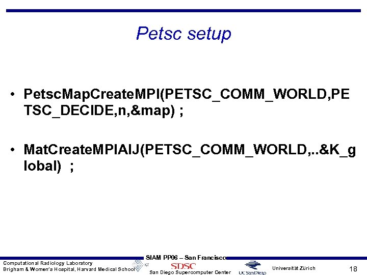 Petsc setup • Petsc. Map. Create. MPI(PETSC_COMM_WORLD, PE TSC_DECIDE, n, &map) ; • Mat.