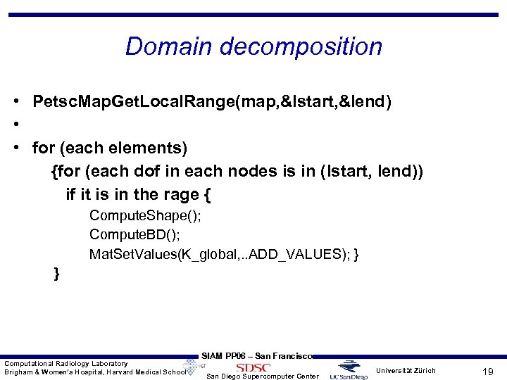 Domain decomposition • Petsc. Map. Get. Local. Range(map, &Istart, &Iend) • • for (each