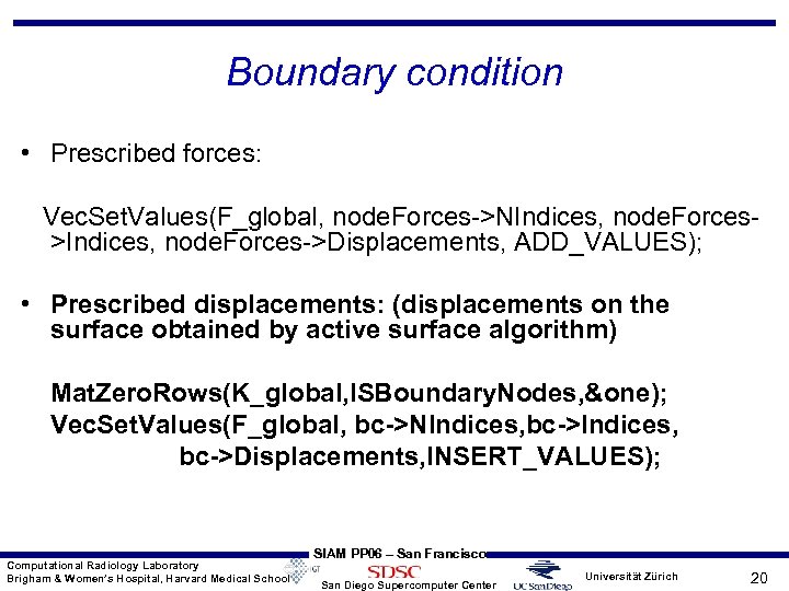 Boundary condition • Prescribed forces: Vec. Set. Values(F_global, node. Forces->NIndices, node. Forces>Indices, node. Forces->Displacements,