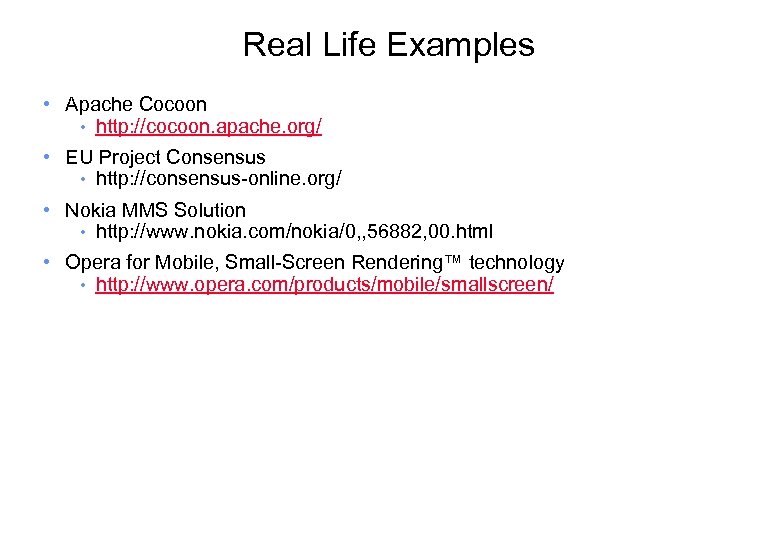 Real Life Examples • Apache Cocoon • http: //cocoon. apache. org/ • EU Project