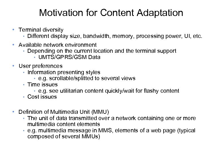 Motivation for Content Adaptation • Terminal diversity • Different display size, bandwidth, memory, processing