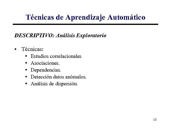 Técnicas de Aprendizaje Automático DESCRIPTIVO: Análisis Exploratorio • Técnicas: • • • Estudios correlacionales