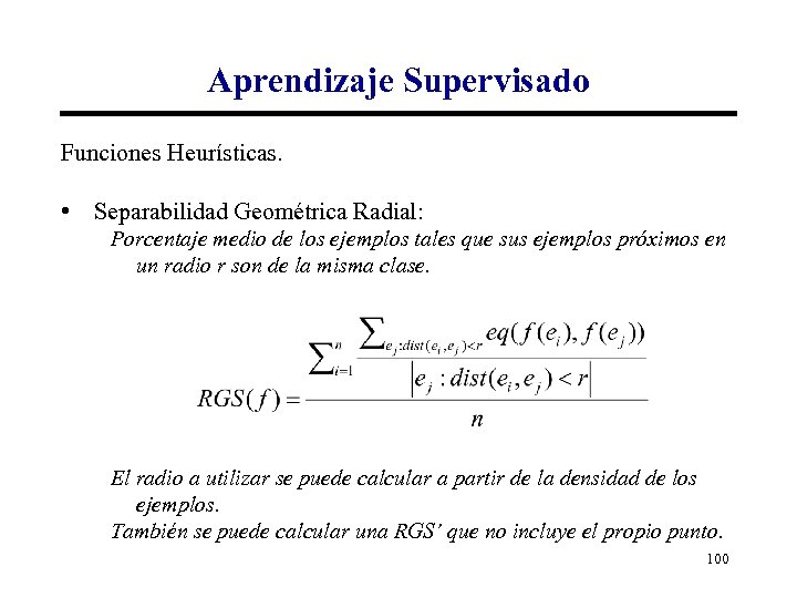 Aprendizaje Supervisado Funciones Heurísticas. • Separabilidad Geométrica Radial: Porcentaje medio de los ejemplos tales