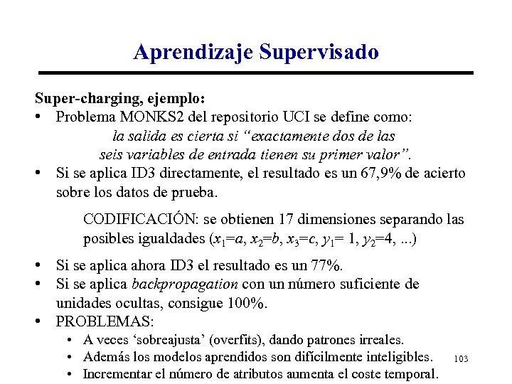 Aprendizaje Supervisado Super-charging, ejemplo: • Problema MONKS 2 del repositorio UCI se define como: