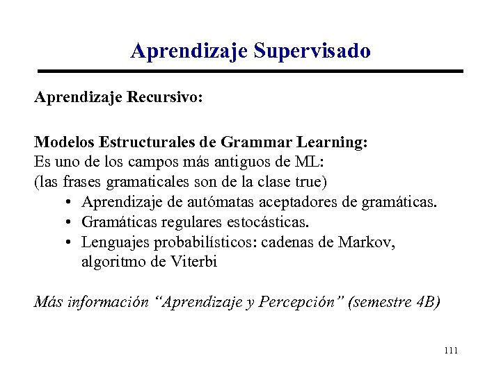 Aprendizaje Supervisado Aprendizaje Recursivo: Modelos Estructurales de Grammar Learning: Es uno de los campos