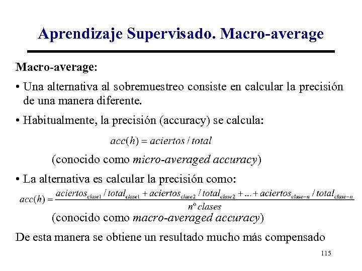 Aprendizaje Supervisado. Macro-average: • Una alternativa al sobremuestreo consiste en calcular la precisión de