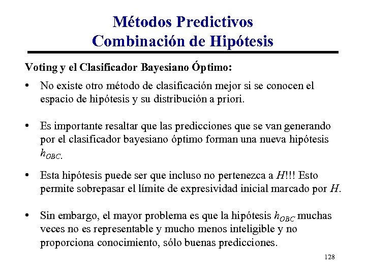 Métodos Predictivos Combinación de Hipótesis Voting y el Clasificador Bayesiano Óptimo: • No existe