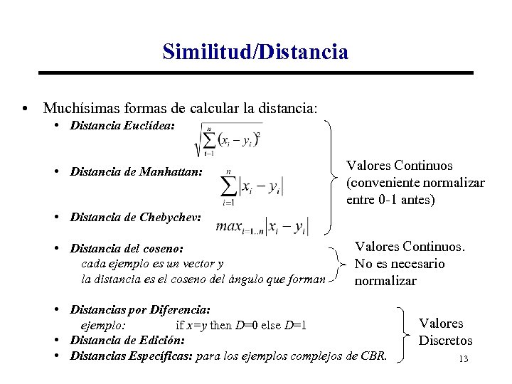 Similitud/Distancia • Muchísimas formas de calcular la distancia: • Distancia Euclídea: • Distancia de