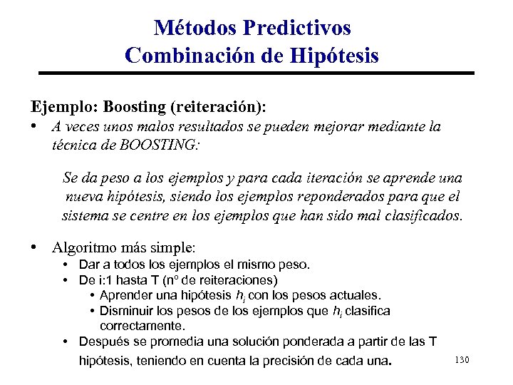 Métodos Predictivos Combinación de Hipótesis Ejemplo: Boosting (reiteración): • A veces unos malos resultados