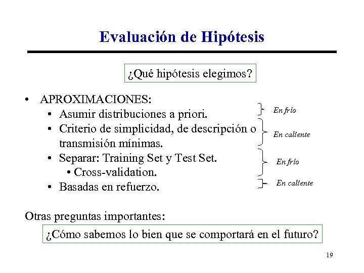 Evaluación de Hipótesis ¿Qué hipótesis elegimos? • APROXIMACIONES: • Asumir distribuciones a priori. •