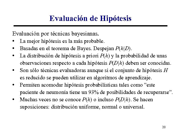 Evaluación de Hipótesis Evaluación por técnicas bayesianas. • La mejor hipótesis es la más