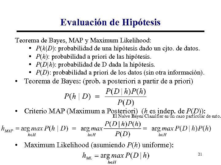 Evaluación de Hipótesis Teorema de Bayes, MAP y Maximum Likelihood: • P(h|D): probabilidad de