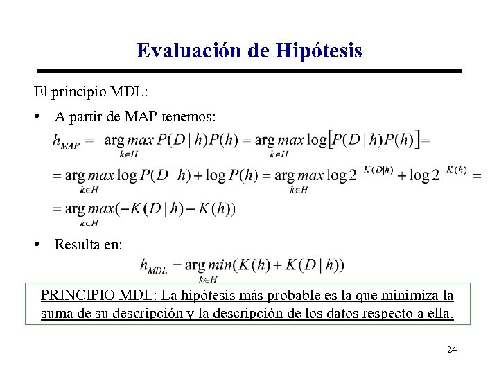 Evaluación de Hipótesis El principio MDL: • A partir de MAP tenemos: • Resulta