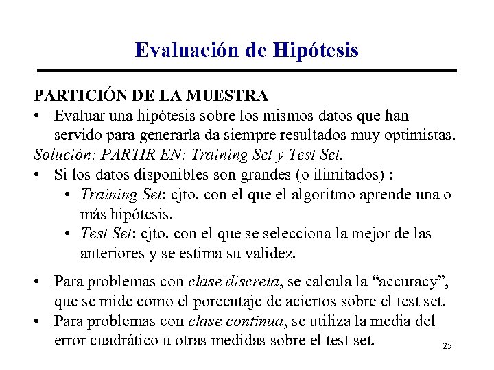 Evaluación de Hipótesis PARTICIÓN DE LA MUESTRA • Evaluar una hipótesis sobre los mismos