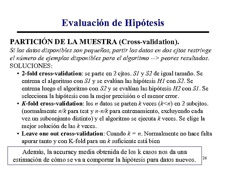 Evaluación de Hipótesis PARTICIÓN DE LA MUESTRA (Cross-validation). Si los datos disponibles son pequeños,