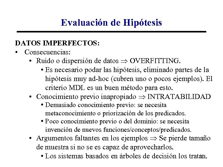 Evaluación de Hipótesis DATOS IMPERFECTOS: • Consecuencias: • Ruido o dispersión de datos OVERFITTING.