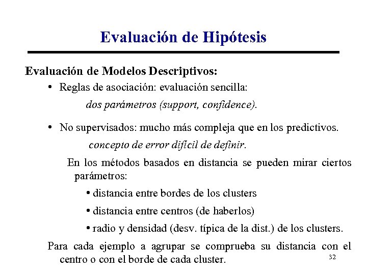 Evaluación de Hipótesis Evaluación de Modelos Descriptivos: • Reglas de asociación: evaluación sencilla: dos