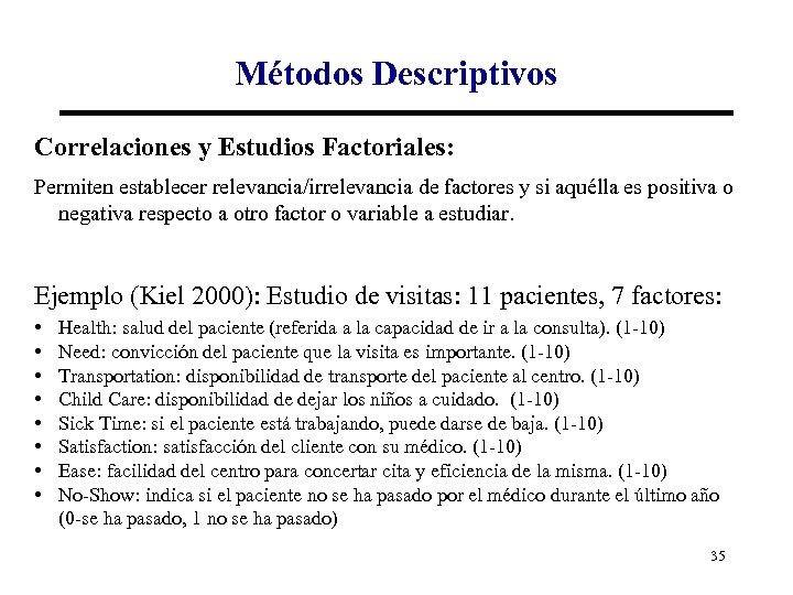 Métodos Descriptivos Correlaciones y Estudios Factoriales: Permiten establecer relevancia/irrelevancia de factores y si aquélla