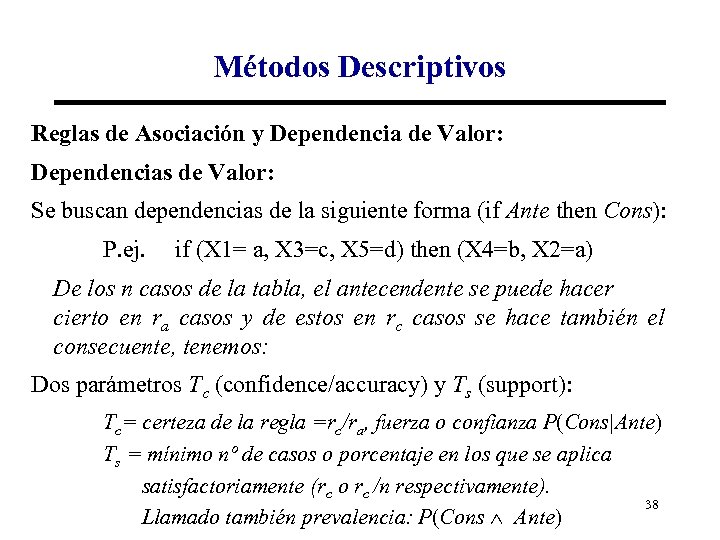 Métodos Descriptivos Reglas de Asociación y Dependencia de Valor: Dependencias de Valor: Se buscan