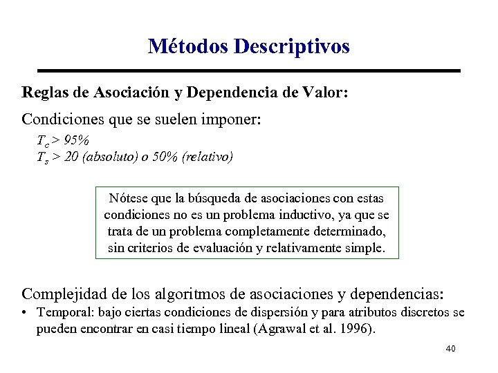 Métodos Descriptivos Reglas de Asociación y Dependencia de Valor: Condiciones que se suelen imponer: