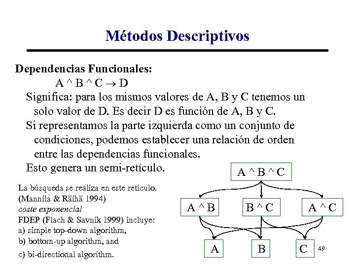 Métodos Descriptivos Dependencias Funcionales: A^B^C D Significa: para los mismos valores de A, B