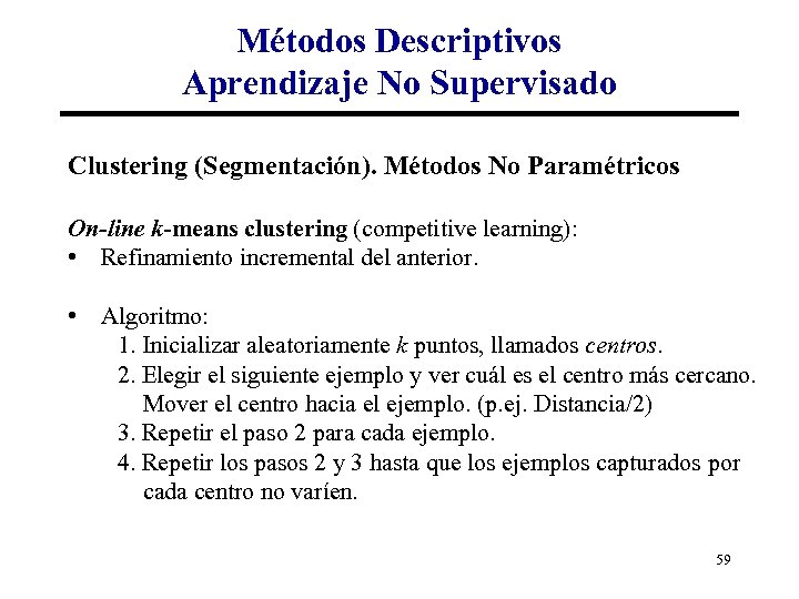 Métodos Descriptivos Aprendizaje No Supervisado Clustering (Segmentación). Métodos No Paramétricos On-line k-means clustering (competitive