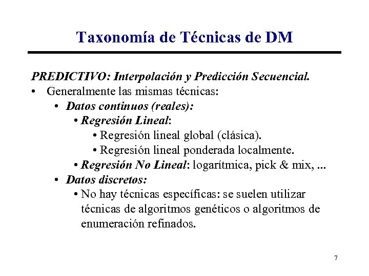 Taxonomía de Técnicas de DM PREDICTIVO: Interpolación y Predicción Secuencial. • Generalmente las mismas