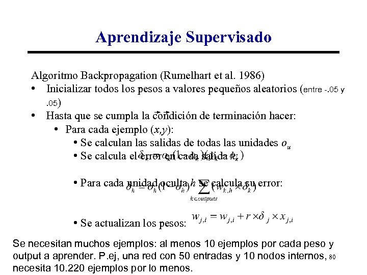 Aprendizaje Supervisado Algoritmo Backpropagation (Rumelhart et al. 1986) • Inicializar todos los pesos a