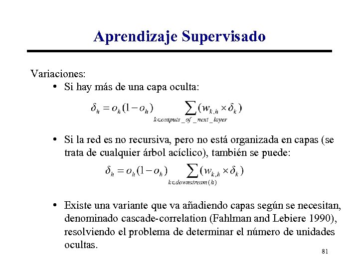 Aprendizaje Supervisado Variaciones: • Si hay más de una capa oculta: • Si la