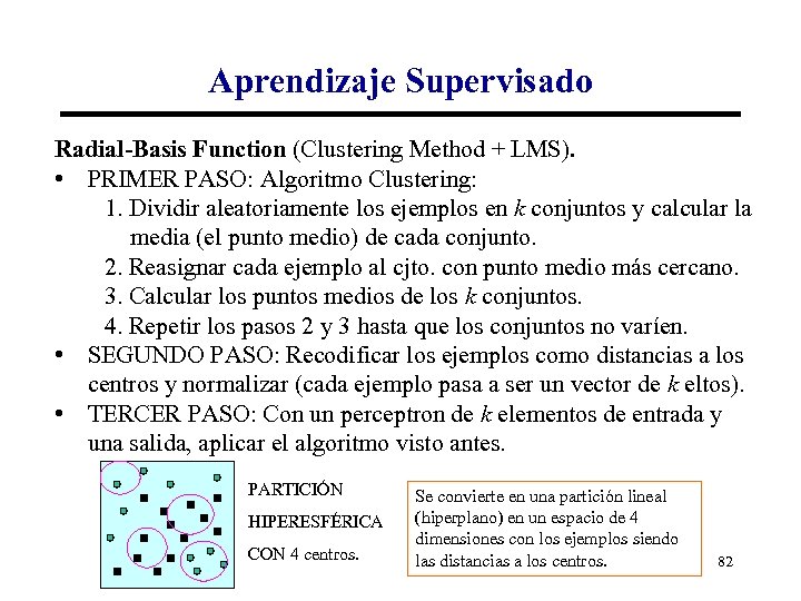 Aprendizaje Supervisado Radial-Basis Function (Clustering Method + LMS). • PRIMER PASO: Algoritmo Clustering: 1.