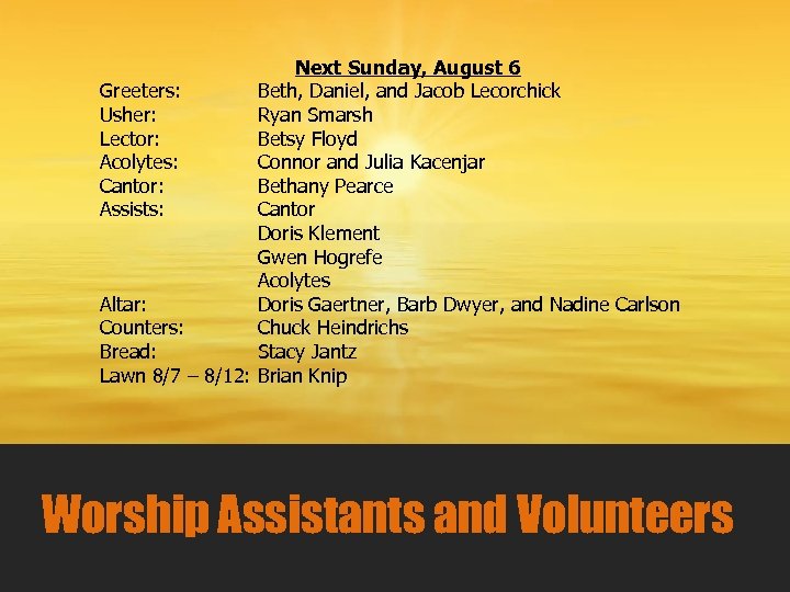 Next Sunday, August 6 Greeters: Beth, Daniel, and Jacob Lecorchick Usher: Ryan Smarsh Lector: