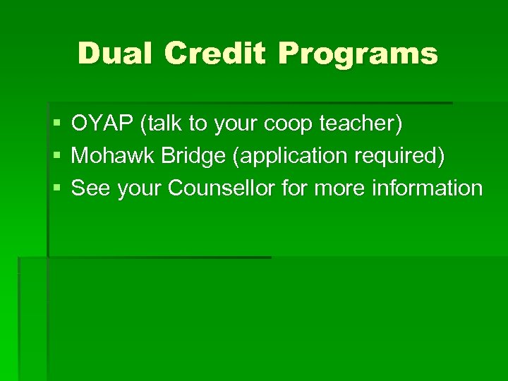 Dual Credit Programs § § § OYAP (talk to your coop teacher) Mohawk Bridge