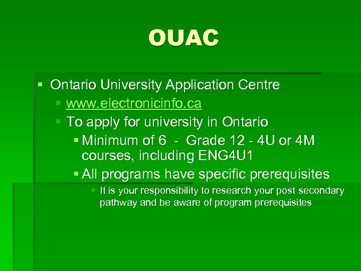 OUAC § Ontario University Application Centre § www. electronicinfo. ca § To apply for