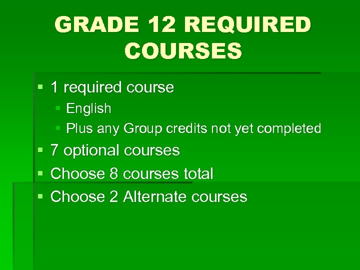 GRADE 12 REQUIRED COURSES § 1 required course § English § Plus any Group