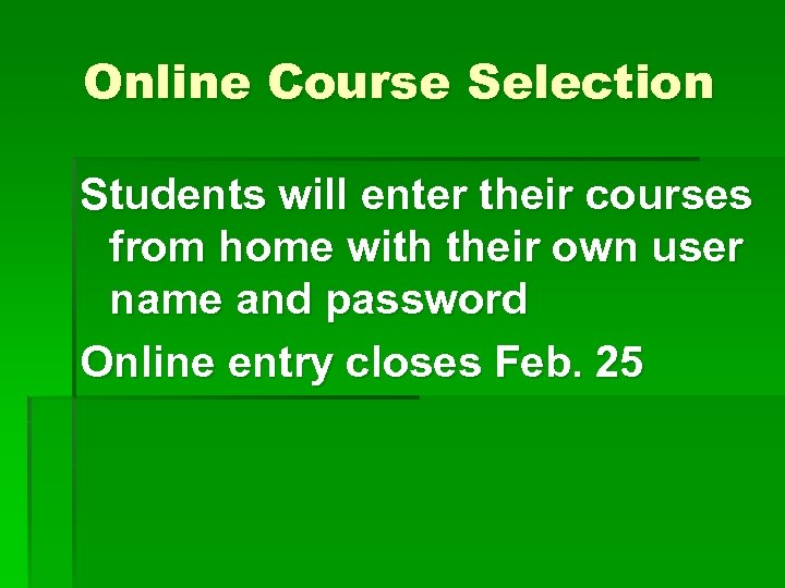 Online Course Selection Students will enter their courses from home with their own user