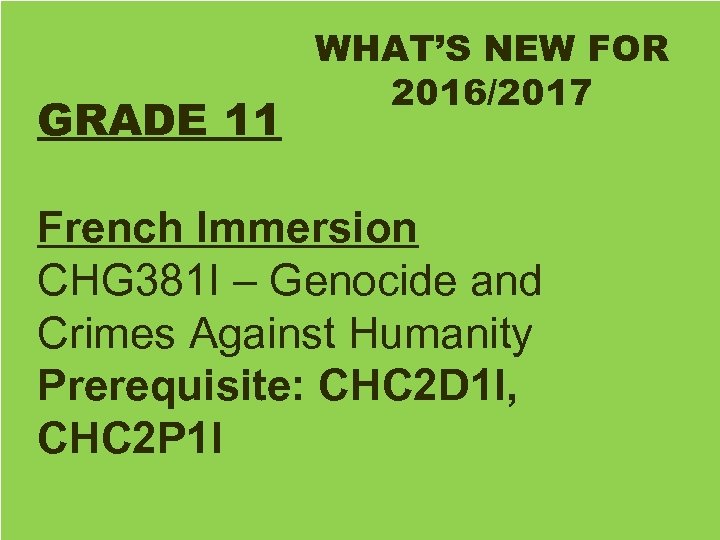 WHAT’S NEW FOR 2016/2017 GRADE 11 French Immersion CHG 381 I – Genocide and